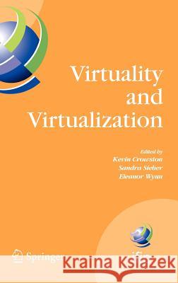 Virtuality and Virtualization: Proceedings of the International Federation of Information Processing Working Groups 8.2 on Information Systems and Or Crowston, Kevin 9780387730240