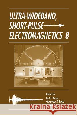 Ultra-Wideband Short-Pulse Electromagnetics 8 Alexander P. Stone Carl E. Baum J. Scott Tyo 9780387730455 Springer