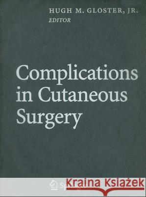 Complications in Cutaneous Surgery Hugh Gloster 9780387731513 Springer