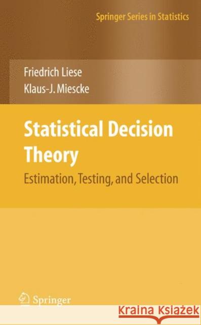 Statistical Decision Theory: Estimation, Testing, and Selection Liese, F. 9780387731933 Not Avail