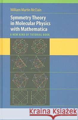 symmetry theory in molecular physics with mathematica: a new kind of tutorial book  McClain, William 9780387734699 Springer