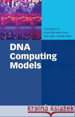 DNA Computing Models Zoya Ignatova Israel Martinez-Perez 9780387736358