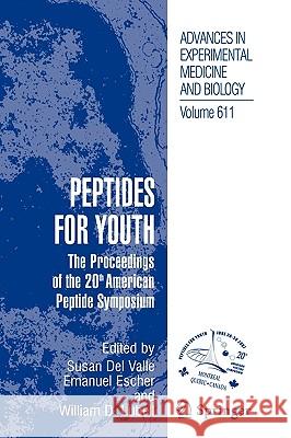 Peptides for Youth: The Proceedings of the 20th American Peptide Symposium Valle, Susan 9780387736563 Not Avail