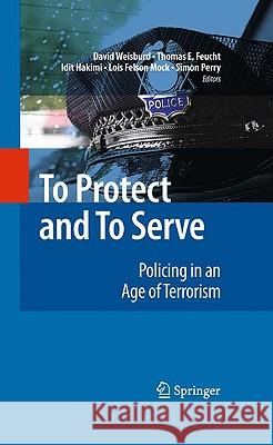 To Protect and to Serve: Policing in an Age of Terrorism Weisburd, David 9780387736846