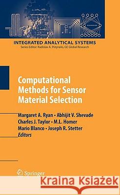 Computational Methods for Sensor Material Selection Margaret A. Ryan Abhijit V. Shevade Charles J. Taylor 9780387737140