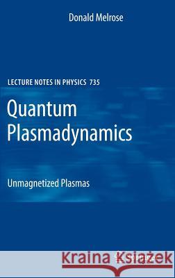 Quantum Plasmadynamics: Unmagnetized Plasmas Melrose, Donald 9780387739021 Springer