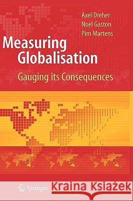 Measuring Globalisation: Gauging Its Consequences Dreher, Axel 9780387740676 Not Avail