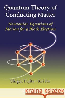 Quantum Theory of Conducting Matter: Newtonian Equations of Motion for a Bloch Electron Fujita, Shigeji 9780387741024
