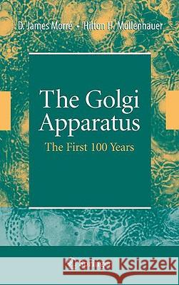 The Golgi Apparatus: The First 100 Years Morré, James 9780387743462