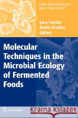 Molecular Techniques in the Microbial Ecology of Fermented Foods Danilo Ercolini 9780387745190 Springer