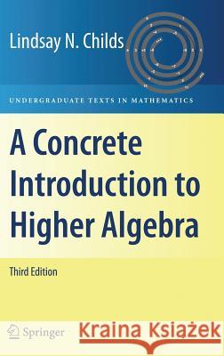A Concrete Introduction to Higher Algebra  9780387745275 Springer