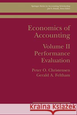 Economics of Accounting : Performance Evaluation Peter Ove Christensen Gerald Feltham 9780387745770 
