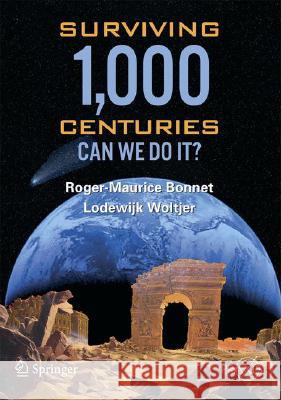 Surviving 1000 Centuries: Can We Do It? Bonnet, Roger-Maurice 9780387746333