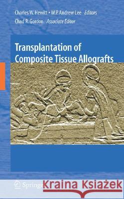Transplantation of Composite Tissue Allografts Charles W. Hewitt W. P. Andrew Lee Chad R. Gordon 9780387746814 Springer