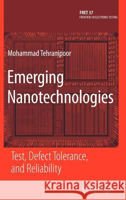 Emerging Nanotechnologies : Test, Defect Tolerance, and Reliability  9780387747460 Springer