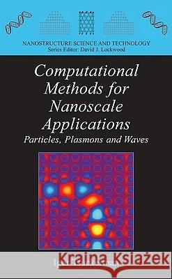 Computational Methods for Nanoscale Applications: Particles, Plasmons and Waves Tsukerman, Igor 9780387747774 Springer