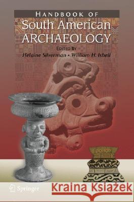 Handbook of South American Archaeology  9780387749068 SPRINGER-VERLAG NEW YORK INC.
