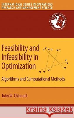 Feasibility and Infeasibility in Optimization:: Algorithms and Computational Methods Chinneck, John W. 9780387749310 SPRINGER-VERLAG NEW YORK INC.