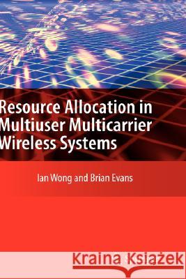 Resource Allocation in Multiuser Multicarrier Wireless Systems Ian Wong Brian Evans 9780387749440 Springer
