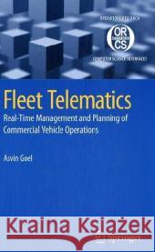 Fleet Telematics: Real-Time Management and Planning of Commercial Vehicle Operations Goel, Asvin 9780387751047 SPRINGER-VERLAG NEW YORK INC.