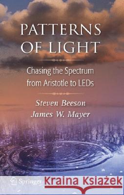Patterns of Light: Chasing the Spectrum from Aristotle to LEDs Beeson, Steven 9780387751061