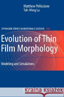 Evolution of Thin Film Morphology: Modeling and Simulations Pelliccione, Matthew 9780387751085 Springer