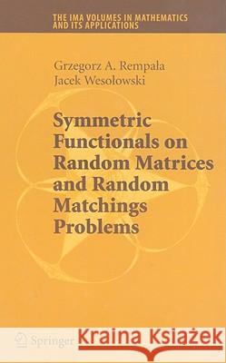 Symmetric Functionals on Random Matrices and Random Matchings Problems Grzegorz Rempala Jacek Wesolowski 9780387751450 SPRINGER-VERLAG NEW YORK INC.