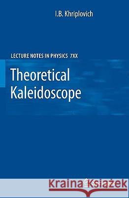 Theoretical Kaleidoscope I. B. Khriplovich 9780387752518 Not Avail