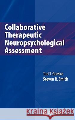 Collaborative Therapeutic Neuropsychological Assessment Tad T. Gorske Steven R. Smith 9780387754253 Springer