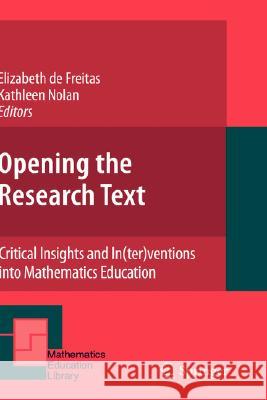 Opening the Research Text: Critical Insights and In(ter)Ventions Into Mathematics Education de Freitas, Elizabeth 9780387754635 Springer