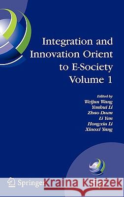 Integration and Innovation Orient to E-Society Volume 1: Seventh Ifip International Conference on E-Business, E-Services, and E-Society (I3e2007), Oct Wang, Weijun 9780387754659 SPRINGER-VERLAG NEW YORK INC.