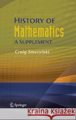 History of Mathematics: A Supplement Smorynski, Craig 9780387754802 SPRINGER-VERLAG NEW YORK INC.