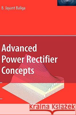 Advanced Power Rectifier Concepts B. Jayant Baliga 9780387755885 Springer