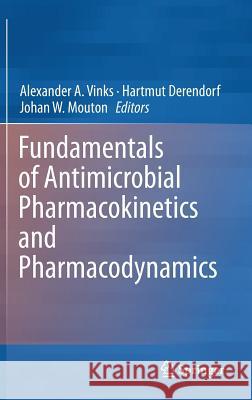 Fundamentals of Antimicrobial Pharmacokinetics and Pharmacodynamics Alexander Vinks Hartmut Derendorf Johan Mouton 9780387756127 Springer