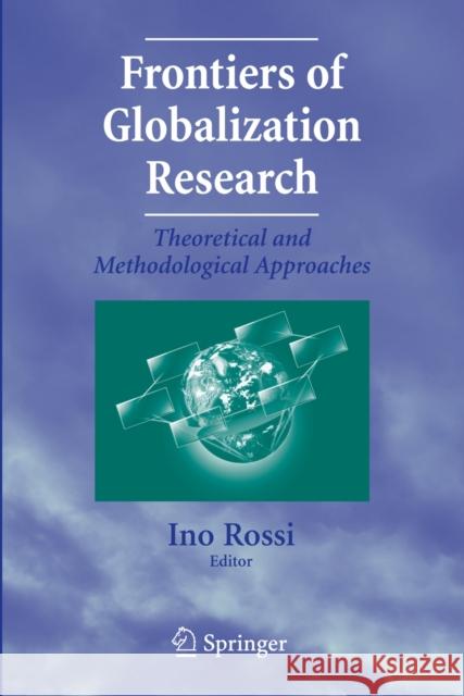 Frontiers of Globalization Research: Theoretical and Methodological Approaches Rossi, Ino 9780387757193 Springer