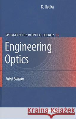 Engineering Optics Keigo Iizuka 9780387757230 SPRINGER-VERLAG NEW YORK INC.