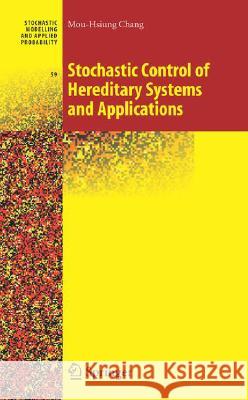 Stochastic Control of Hereditary Systems and Applications Mou-Hsiung Chang 9780387758053