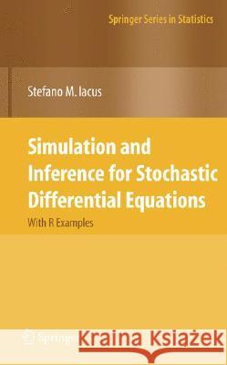 Simulation and Inference for Stochastic Differential Equations: With R Examples Iacus, Stefano M. 9780387758381 Not Avail