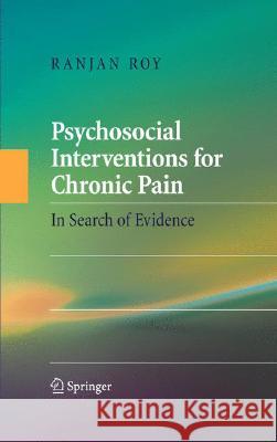 Psychosocial Interventions for Chronic Pain: In Search of Evidence Roy, Ranjan 9780387762951 Not Avail