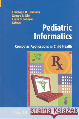 Pediatric Informatics: Computer Applications in Child Health Lehmann, Christoph 9780387764450 Not Avail