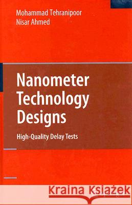 Nanometer Technology Designs: High-Quality Delay Tests Ahmed, Nisar 9780387764863