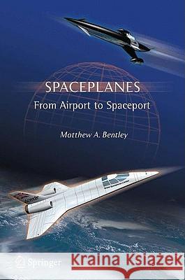 Spaceplanes: From Airport to Spaceport Bentley, Matthew A. 9780387765099