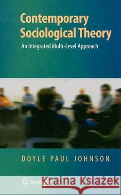 Contemporary Sociological Theory: An Integrated Multi-Level Approach Johnson, Doyle Paul 9780387765211