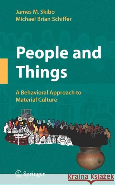 People and Things: A Behavioral Approach to Material Culture Skibo, James M. 9780387765242