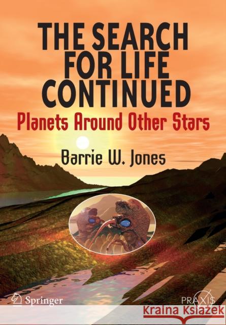 The Search for Life Continued: Planets Around Other Stars Jones, Barrie W. 9780387765570 Not Avail