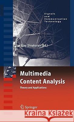 Multimedia Content Analysis: Theory and Applications Divakaran, Ajay 9780387765679