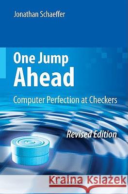 One Jump Ahead: Computer Perfection at Checkers Schaeffer, Jonathan 9780387765754 Springer