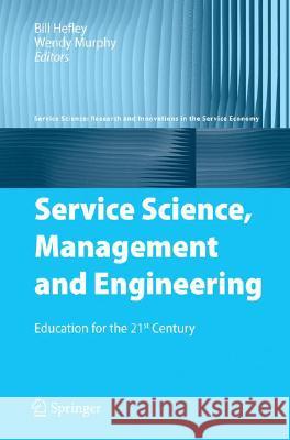 Service Science, Management and Engineering: Education for the 21st Century Hefley, Bill 9780387765778 Not Avail
