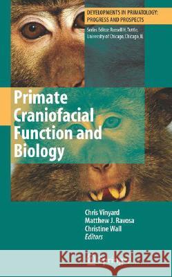 Primate Craniofacial Function and Biology Christopher Vinyard Matthew J. Ravosa Christine E. Wall 9780387765846