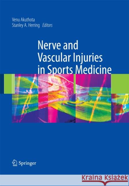 Nerve and Vascular Injuries in Sports Medicine Venu Akuthota Stanley A. Herring 9780387765990 Not Avail